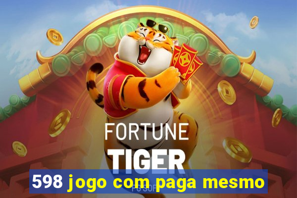 598 jogo com paga mesmo